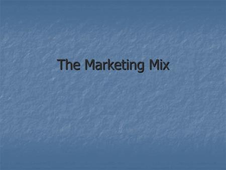 The Marketing Mix. The tools available to a business to gain the reaction it is seeking from its target market in relation to its marketing plan The.