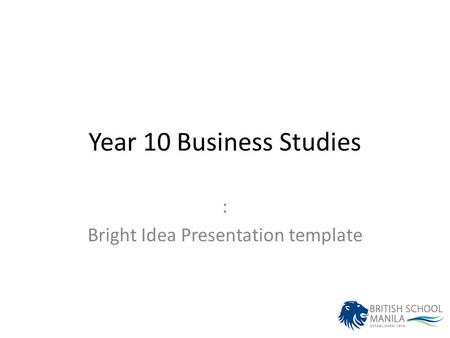 Year 10 Business Studies : Bright Idea Presentation template.