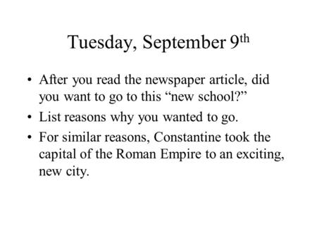 Tuesday, September 9 th After you read the newspaper article, did you want to go to this “new school?” List reasons why you wanted to go. For similar reasons,