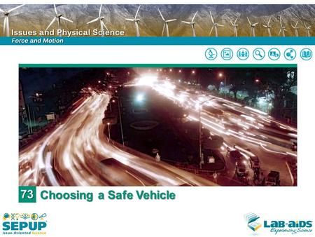 73 Choosing a Safe Vehicle. LIMITED LICENSE TO MODIFY. These PowerPoint® slides may be modified only by teachers currently teaching the SEPUP course to.