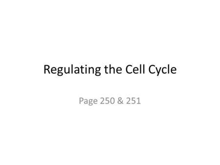 Regulating the Cell Cycle Page 250 & 251. 50 000 of the cells in your body will be replaced with new cells, all while you read this sentence.