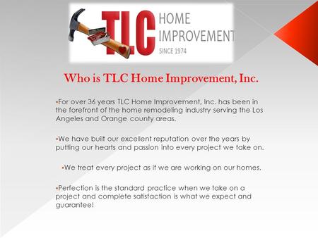 Who is TLC Home Improvement, Inc.  For over 36 years TLC Home Improvement, Inc. has been in the forefront of the home remodeling industry serving the.