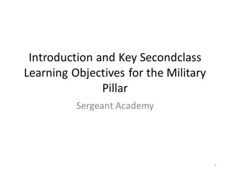 Introduction and Key Secondclass Learning Objectives for the Military Pillar Sergeant Academy 1.