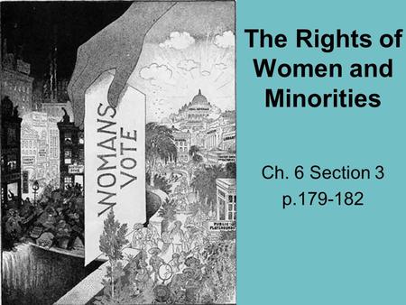 The Rights of Women and Minorities Ch. 6 Section 3 p.179-182.