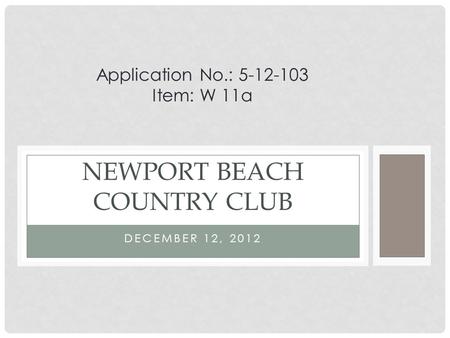 DECEMBER 12, 2012 NEWPORT BEACH COUNTRY CLUB Application No.: 5-12-103 Item: W 11a.