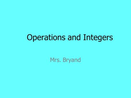 Operations and Integers Mrs. Bryand. Fraction Fun.