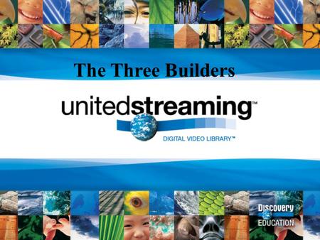 The Three Builders. The 3 Builders – Student Access to Unitedstreaming Resources! Quiz Builder Enables students to take a quiz online and/or view a movie.