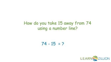 How do you take 15 away from 74 using a number line? 74 - 15 = ?