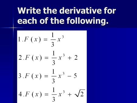 Write the derivative for each of the following.. Calculus Indefinite Integrals Tuesday, December 15, 2015 (with a hint of the definite integral)