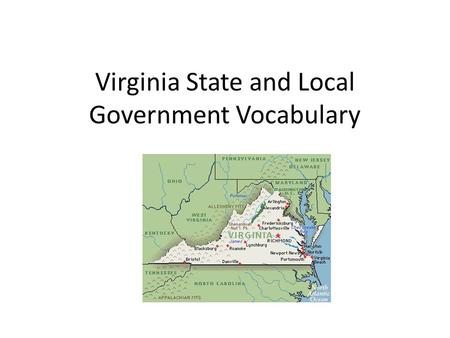 Virginia State and Local Government Vocabulary. Governor leader of the executive branch in Virginia Terence (Terry) R. McAuliffe is the 72nd Governor.