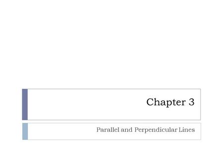 Chapter 3 Parallel and Perpendicular Lines. 3.1 Identify Pairs of Lines and Angles  Parallel lines- ( II ) do not intersect and are coplanar  Parallel.
