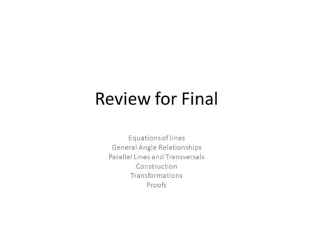 Review for Final Equations of lines General Angle Relationships