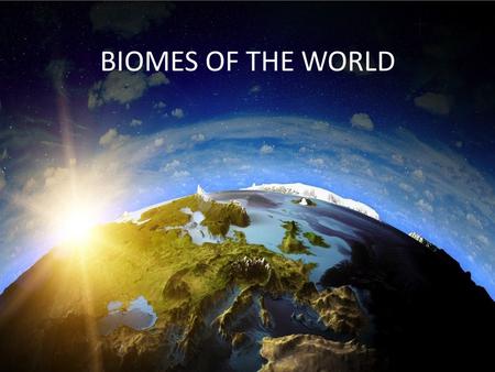 BIOMES OF THE WORLD.