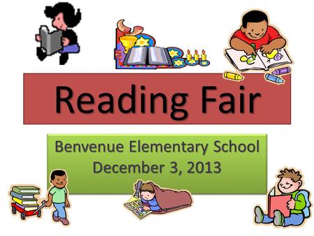 Reading Fair Benvenue Elementary School December 3, 2013.