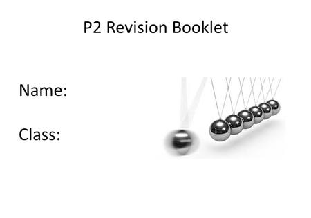 P2 Revision Booklet Name: Class:.