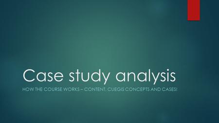 How the course works – content, CUEGIS concepts and cases!