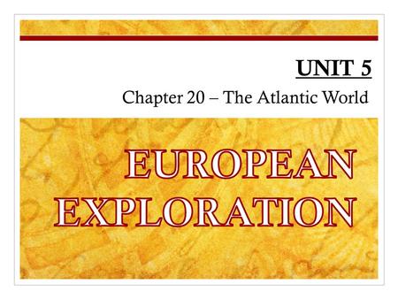 UNIT 5 Chapter 20 – The Atlantic World. CHAPTER 20: The Atlantic World, 1492–1800 SECTION 1 SECTION 3 SECTION 4 Spain Builds an American Empire The Atlantic.