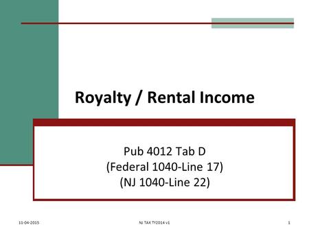 Royalty / Rental Income Pub 4012 Tab D (Federal 1040-Line 17) (NJ 1040-Line 22) 11-04-2015NJ TAX TY2014 v11.