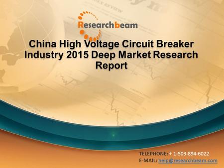 China High Voltage Circuit Breaker Industry 2015 Deep Market Research Report TELEPHONE: + 1-503-894-6022