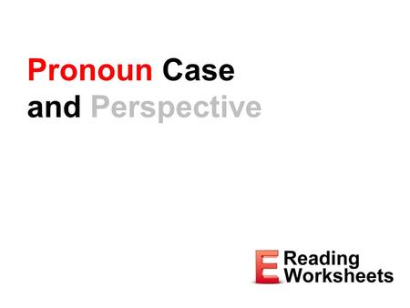 Pronoun Case and Perspective. Subjects and Objects Nouns that take verbs are subjects Nouns that do not take verbs are objects Captain Jones waved around.