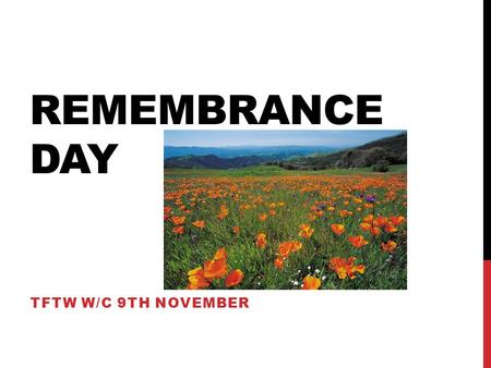 REMEMBRANCE DAY TFTW W/C 9TH NOVEMBER. THIS TERM WE ARE LOOKING AT BRITISH VALUES But it is appropriate that this week we remember those that have given.