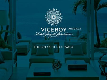 VICEROY ANGUILLA 0. 1 2 3 4 5 6 7 ANGUILLA: THE HIDDEN JEWEL OF THE CARRIBEAN.