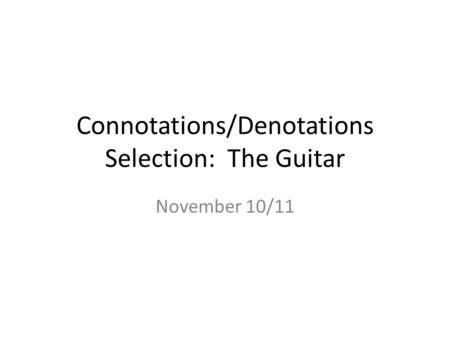 Connotations/Denotations Selection: The Guitar November 10/11.