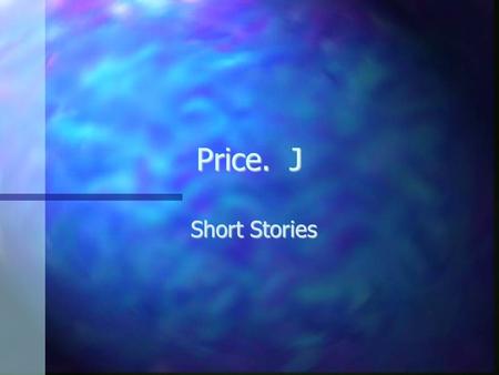 Price. J Short Stories. of a Short Story Elements of a Short Story A short story is a work of fiction that can be read in one sitting.
