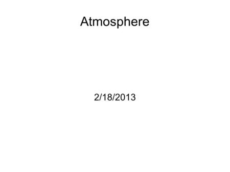Atmosphere 2/18/2013. Bell Ringer What do the following videos have in common?