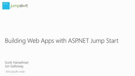 Microsoft /web ® Building Web Apps with ASP.NET Jump Start Scott Hanselman Jon Galloway.