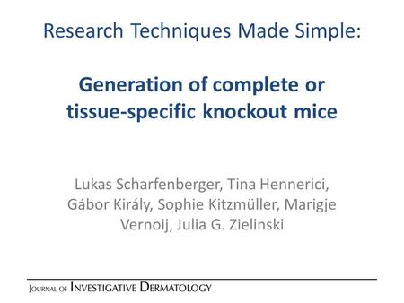 Research Techniques Made Simple: Generation of complete or tissue-specific knockout mice Lukas Scharfenberger, Tina Hennerici, Gábor Király, Sophie Kitzmüller,