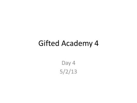 Gifted Academy 4 Day 4 5/2/13. Agenda Welcome Goal Check-in Tuning Protocol Program Evaluation – Principal Interviews Developing a Communication Plan.