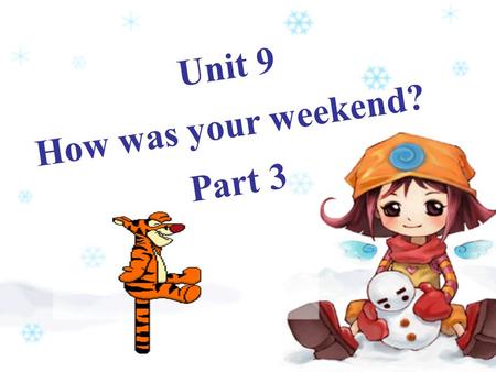 Unit 9 How was your weekend? Part 3. Yesterday, we asked ten students at No.3 Middle School what they did last weekend. For most kids, the weekend was.