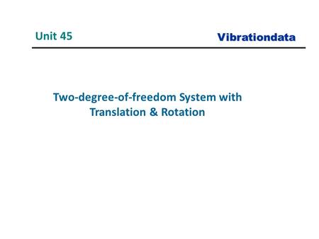 Two-degree-of-freedom System with Translation & Rotation