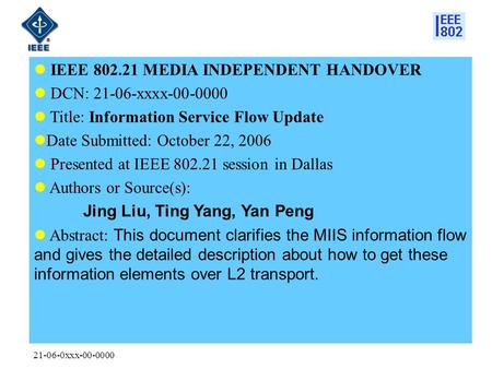 21-06-0xxx-00-0000 IEEE 802.21 MEDIA INDEPENDENT HANDOVER DCN: 21-06-xxxx-00-0000 Title: Information Service Flow Update Date Submitted: October 22, 2006.