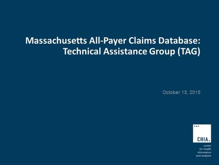 Massachusetts All-Payer Claims Database: Technical Assistance Group (TAG) October 13, 2015.