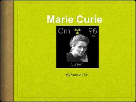 The Birth of Marie Curie  She was born on November 7 th in 1867  Born in Warsaw, Poland.