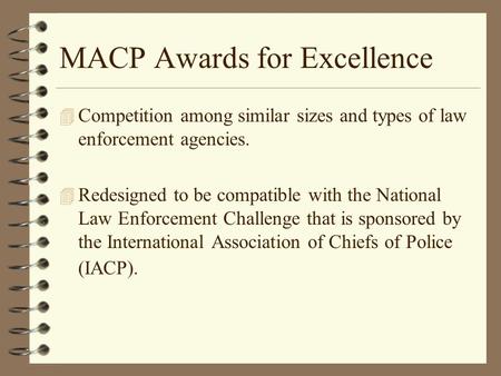 MACP Awards for Excellence 4 Competition among similar sizes and types of law enforcement agencies. 4 Redesigned to be compatible with the National Law.