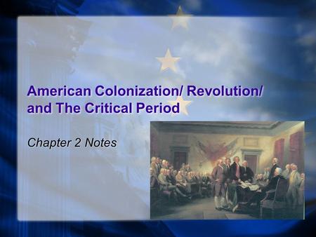American Colonization/ Revolution/ and The Critical Period Chapter 2 Notes.