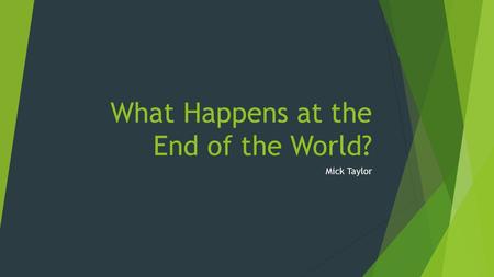 What Happens at the End of the World? Mick Taylor.