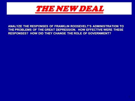 1 THE NEW DEAL ANALYZE THE RESPONSES OF FRANKLIN ROOSEVELT’S ADMINISTRATION TO THE PROBLEMS OF THE GREAT DEPRESSION. HOW EFFECTIVE WERE THESE RESPONSES?