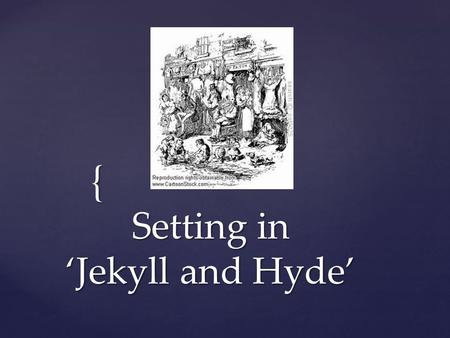 Setting in ‘Jekyll and Hyde’
