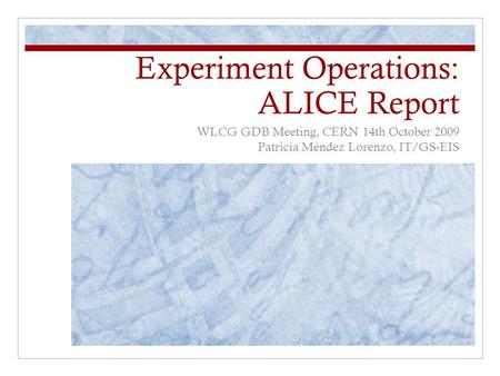 Experiment Operations: ALICE Report WLCG GDB Meeting, CERN 14th October 2009 Patricia Méndez Lorenzo, IT/GS-EIS.