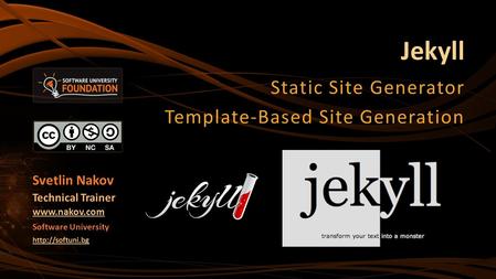 Jekyll Static Site Generator Template-Based Site Generation Svetlin Nakov Technical Trainer  Software University