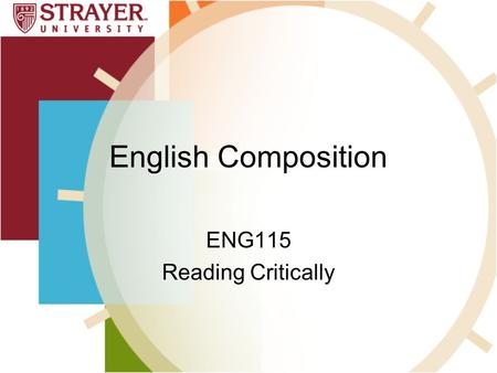 English Composition ENG115 Reading Critically. Topics Reasons to read critically Integrating sources into your writing Using prereading strategies Reading.