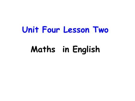 Unit Four Lesson Two Maths in English. 1. one 2. two 3. three 4. four 5. five 6. six 7. seven 8. eight 9. nine 10. ten 11. eleven 12. twelve 1. first.