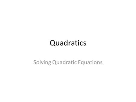 Quadratics Solving Quadratic Equations. Solving by Factorising.