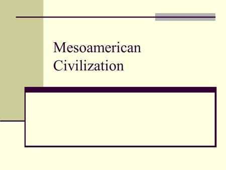 Mesoamerican Civilization. Agenda 1. Bell Ringer: What is a major technological achievement of Classical Civilization? 2. Mesoamerican Civilization 3.