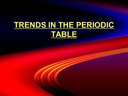 TRENDS IN THE PERIODIC TABLE. Important Definitions  Trend : predictable change in a particular direction  Electron Shielding : inner electrons shield.