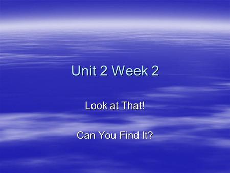 Unit 2 Week 2 Look at That! Can You Find It?. Spell the following words with me! am.